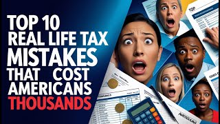 Top 10 Real Life Tax Mistakes That Cost Americans Thousands