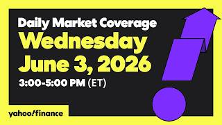 Yahoo Finance Live: Daily Market Coverage - June 3, 2026 3PM - 5PM (ET)