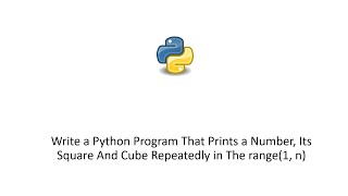 Python Program That Prints a Number, Its Square And Cube Repeatedly in The range(1, n)