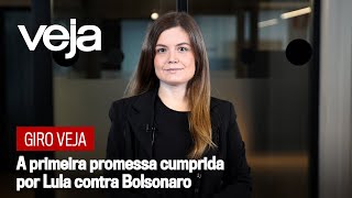 Giro VEJA | A primeira promessa cumprida por Lula contra Bolsonaro