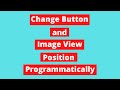 How to Change Button and Image View Position Programmatically | Android Tutorial