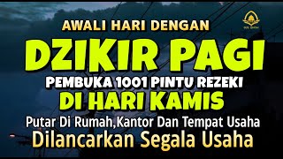 DZIKIR PAGI HARI KAMIS PEMBUKA PINTU REZEKI | ZIKIR PEMBUKA PINTU REZEKI | Dzikir Pagi Mustajab