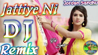 Jattiye Ni || Jordan Sandhu || Full Original DJ Remix Song || Anil Meena Bhorki