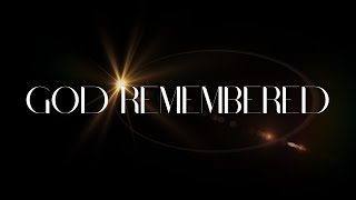 God Remembered - 2025.02.02