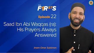 Saad Ibn Abi Waqqas (ra): His Prayers Always Answered | The Firsts  | Dr. Omar S