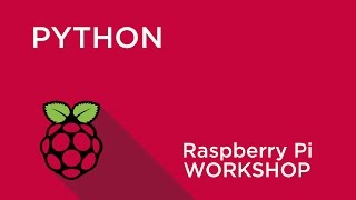 Raspberry Pi Workshop - Chapter 2 - Introduction to Python