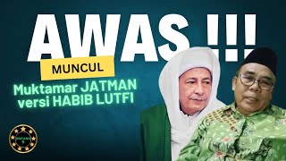 Awas, Muncul Upaya Muktamar JATMAN versi Habib Lutfi Bin Yahya