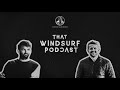 that windsurf podcast 1 timo mullen u0026 ross williams on spots