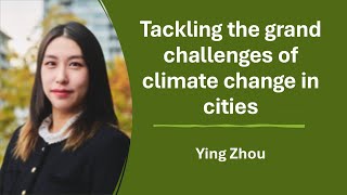 Tackling the grand challenges of climate change in cities with Ying Zhou