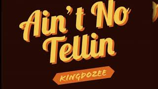 KingDozee - Ain't No Telling (Audio)