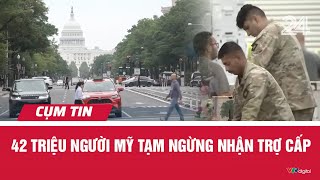 42 triệu người Mỹ tạm ngừng nhận trợ cấp | Cụm tin | VTV24