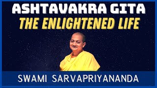 Ashtavakra Gita - The Enlightened Life | Swami Sarvapriyananda
