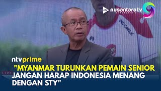 Jelang Piala AFF 2024! Pengamat Bola Anton: Myanmar Mainkan Pemain Senior, Jangan Berharap STY | NTV