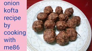 onion kofta recipe/ Krispy pyaz k koftay/Krispy pyaz k pakoray/ cooking with me86