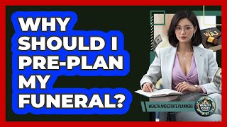 Why Should I Pre-Plan My Funeral?