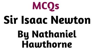 Sir Isaac Newton by Nathaniel Hawthorne I MCQ on Sir Isaac Newton by Nathaniel Hawthorne