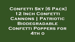 Confetti Sky [6 Pack] 12 Inch Confetti Cannons | Patriotic Biodegradable Confetti Poppers for Review