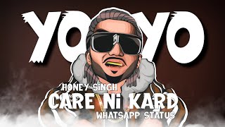 YO YO HONEY SINGH - CARE NI KARDA Whatsapp Status | CARE NI KARDA Status | Rap Lyric Status Video