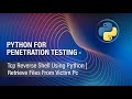 PYTHON FOR PENETRATION TESTING   | TCP REVERSE SHELL USING PYTHON | RETRIEVE FILES FROM VICTIM PC