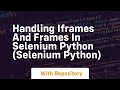 Handling iframes and frames in selenium python selenium python