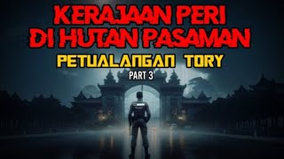 Kerajaan Peri di Hutan Pasaman || Petualangan Tory Part 3