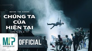 SƠN TÙNG M-TP | CHÚNG TA CỦA HIỆN TẠI | MAKING MV