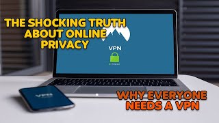 WHY YOU NEED A VPN: THE SHOCKING TRUTH ABOUT YOUR ONLINE PRIVACY
