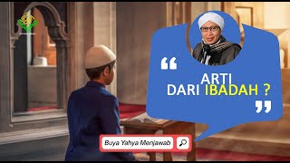 Arti dari Ibadah ? - Buya Yahya Menjawab