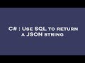 C# : Use SQL to return a JSON string