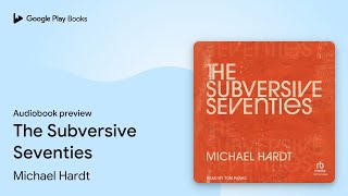 The Subversive Seventies by Michael Hardt · Audiobook preview