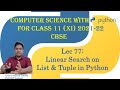 Computer Science Class XI (11) CBSE 2021-22| #77 | Python Program for Linear Search on List & Tuple