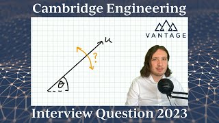 Cambridge Engineering Interview Question (2023) - Vantage Admissions