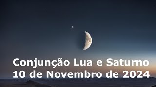 Conjunção da Lua e Saturno no dia 10 de Novembro de 2024