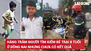 Vụ bé trai 8 tuổi mất tích ở Đồng Nai: Đã tìm khắp các sông suối, giếng hoang nhưng chưa có kết quả