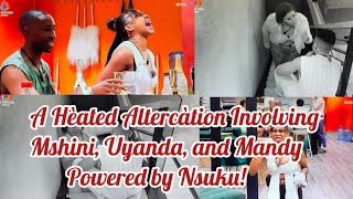 A Heated Altercation Involving Mshini, Uyanda, and Mandy Powered by Nsuku!