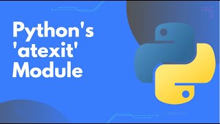 An Introduction to Python's atexit Module: Ensuring Clean Program Exits