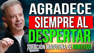 ESCUCHA ESTA PODEROSA ORACIÓN DE GRACIAS A DIOS PARA EMPEZAR TUS MAÑANAS CON GRATITUD - JOE DISPENZA