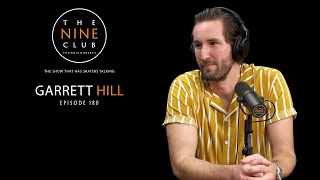 Garrett Hill | The Nine Club With Chris Roberts - Episode 180