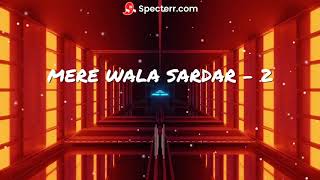 Mere Wala Sardar 2 | Slowed & Reverb