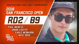 2018 San Francisco Open | Rd2, B9, MPO | McBeth, Lizotte, McMahon, Doss