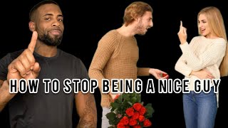 How To Stop Being A Nice Guy | Why Women Dont Like Nice Guys
