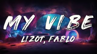 LIZOT,  Fablo - My Vibe (Lyrics)