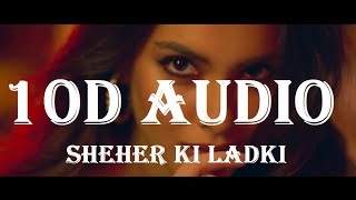 [10d Audio] Sheher Ki Ladki - Khandaani Shafakhana, Tanishk Bagchi, Badshah, Tulsi Kumar, DianaPenty