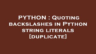 PYTHON : Quoting backslashes in Python string literals