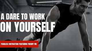 I Dare You To Work On Yourself For 6 Months  Fearless Motivation Feat Freddy Fri