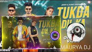 Tukda Dil Ka Dj Remix Song | Sumit Goswami | Pranjal | Tukda Tu Mere Dil Ka Dj Remix Song MAURYA DJ!