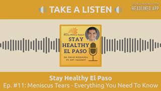 Meniscus Tears - Everything You Need To Know | Stay Healthy El Paso Podcast