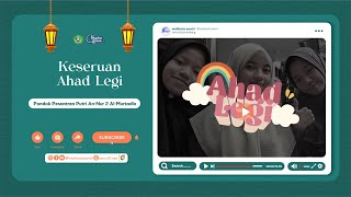 KESERUAN AHAD LEGI DI PONDOK PESANTREN AN-NUR 2 AL-MURTADLO