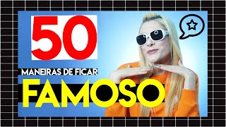 50 maneiras de ficar famoso