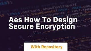 Aes how to design secure encryption